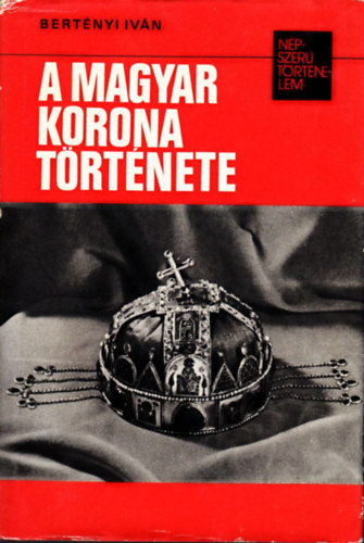 A magyar korona trtnete (npszer trtnelem)
