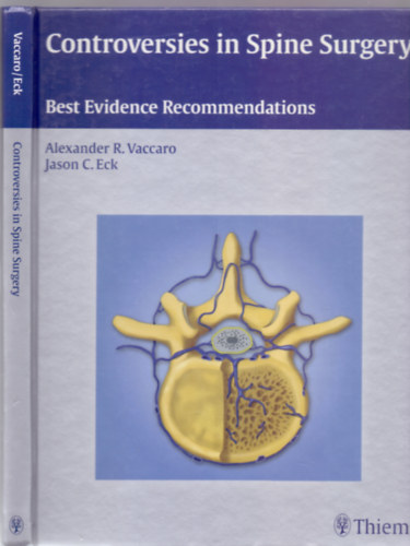 Alexander R. Vaccaro MD. PhD. FACS - Jason C. Eck DO. MS. - Controversies in Spine Surgery: Best Evidence Recommendations