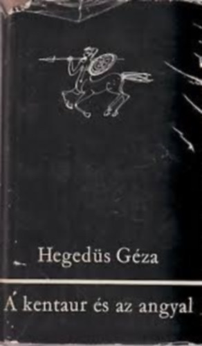 Hegeds Gza - A kentaur s az angyal (Esszk a vilgirodalom, a dramaturgia s az eszttika krbl)