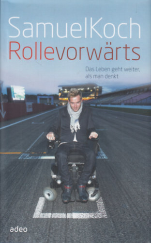 Samuel Koch - Rolle vorwärts: Das Leben geht weiter, als man denkt