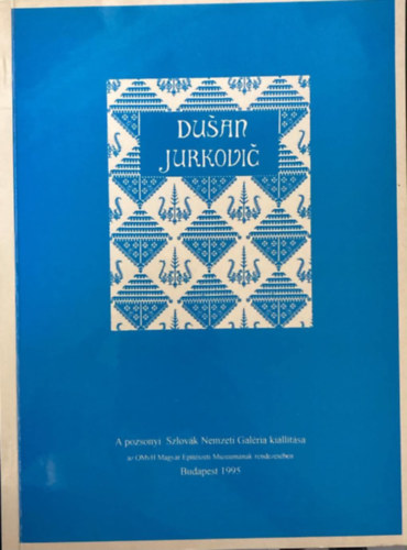 Du�an Jurkovi� (1868-1947) -  A pozsonyi szlov�k nemzeti gal�ria ki�ll�t�sa az OMvH Magyar �p�t�szeti M�zeum�nak rendez�s�ben Budapest 1995