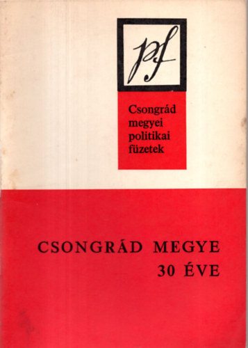 Papp Zolt�n - Csongr�d megye 30 �ve - Csongr�d megyei politikai f�zetek