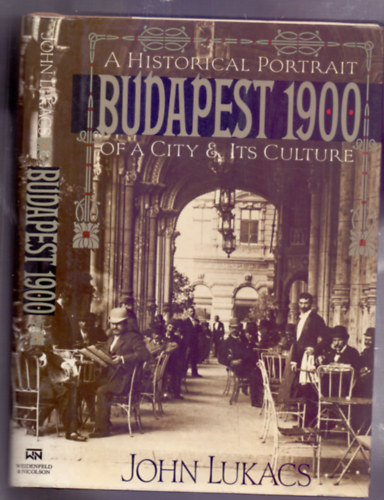 John Lukacs - Budapest 1900: A Historical Portrait of a City & Its Culture