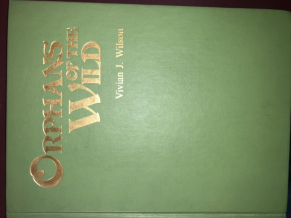 Vivian J. Wilson - Orphans of the Wild: An African Naturalist in Pursuit of a Dream