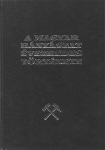 A magyar b�ny�szat �vezredes t�rt�nete IV. (A montanisztika magyarorsz�gi t�rt�net�nek forr�sai �s szakirodalma)