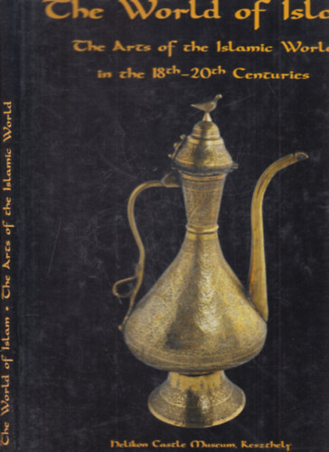 The World of Islam - The arts of the Islamic World in the 18th-20th Centuries