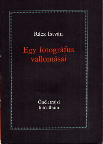 Rcz Istvn - Egy fotogrfus vallomsai