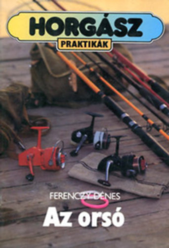 Horgsz praktikk knyv: Keszegezs+ Az ors