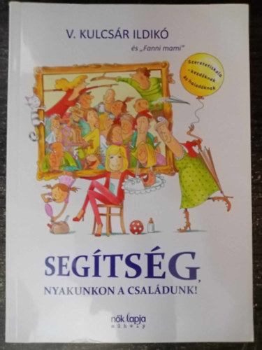 V. Kulcs�r Ildik� - Seg�ts�g, nyakunkon a csal�dunk! - Szeretetiskola - kezd�knek �s halad�knak (Egyedi term�kfot�)