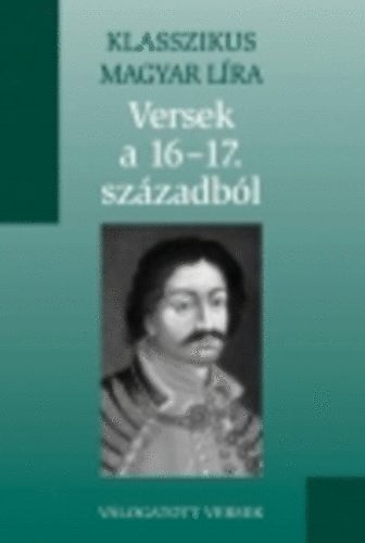 Versek a 16-17 szzadbl (Klasszikus Magyar Lra 8.)