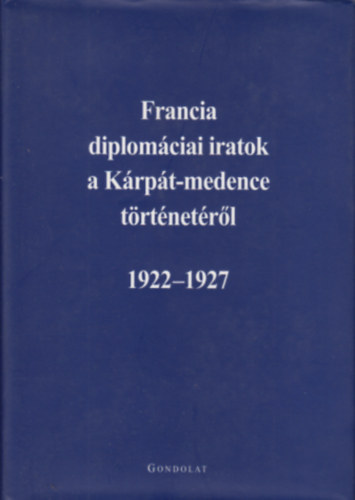 �d�m M.-Ormos M.  (szerk.) - Francia diplom�ciai iratok a K�rp�t-medence t�rt�net�r�l 1922-1927