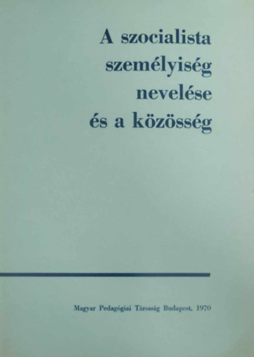 Horvth Lajos  (fszerk.) - A szocialista szemlyisg nevelse s a kzssg