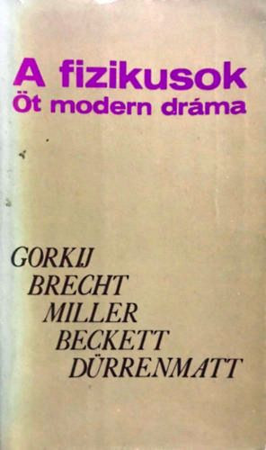 Gorkij; Brecht; Miller; Beckett; Drrenmatt - A fizikusok - t modern drma