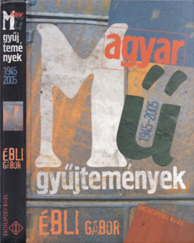 bli Gbor - Magyar mgyjtemnyek 1945-2005
