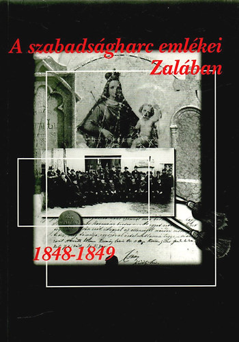 A szabadsgharc emlkei Zalban 1848-1849