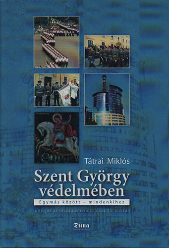 Ttrai Mikls - Szent Gyrgy vdelmben (interjk az orszgos rendrfkapitnyokkal)