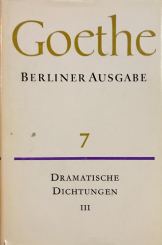 Johann Wolfgang von Goethe - Goethe Poetische Werke - Berliner Ausgabe 7 (Dramatische Dichtungen III.)