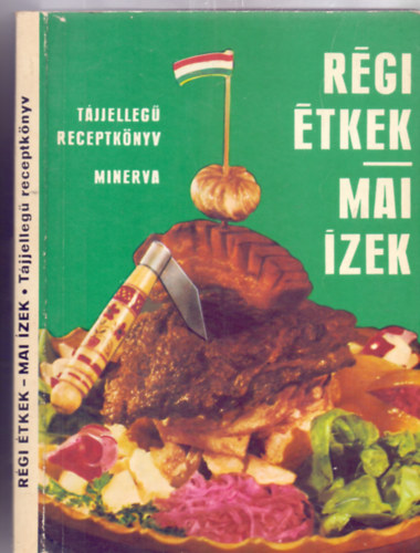 R�gi �tkek - mai �zek (T�jjelleg� receptk�nyv)