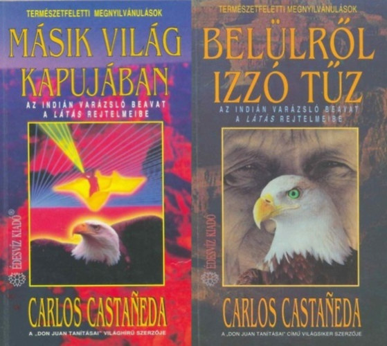 Carlos Castaneda - 2 db Carlos Castaneda ezoterikus ktet: Bellrl izz tz  + Msik vilg kapujban (A Don Juan tantsai sorozat 2. s 7. rsze)