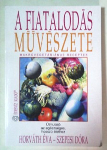 A fiatalods mvszete - tmutat az egszsges, hossz lethez