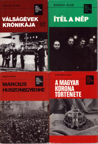 Bert�nyi Iv�n, Karsai Elek, Bors�nyi Gy�rgy Hajdu Tibor - 4 db a N�pszer� T�rt�nelem c. sorozatb�l: M�rcius huszonegyedike - A magyar korona t�rt�nete - �t�l a n�p - V�ls�g�vek kr�nik�ja 1929-1933