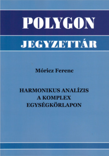 Mricz Ferenc - Harmonikus analzis a komplex egysgkrlapon (Polygon jegyzettr)