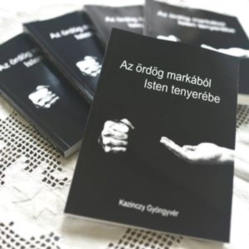 Az �rd�g mark�b�l Isten tenyer�be. Egy fiatal n� megt�r�s�nek t�rt�nete