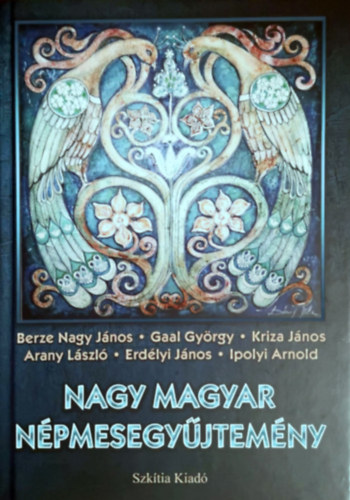 Gaal György, Kriza János, Arany László, Erdélyi János, Ipolyi Arnold Berze Nagy János - Nagy magyar népmesegyűjtemény - Díszkiadás
