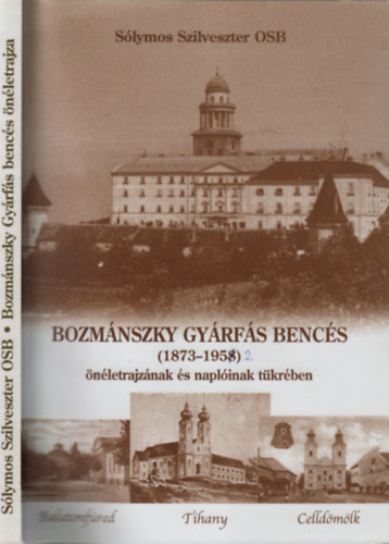 Bozmnszky Gyrfs bencs (1873-1952) nletrajznak s naplinak tkrben