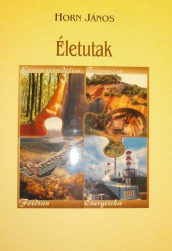 Horn Jnos  (szerk.) - letutak - Fldtan, krnyezetvdelem, bnyszat, energetika
