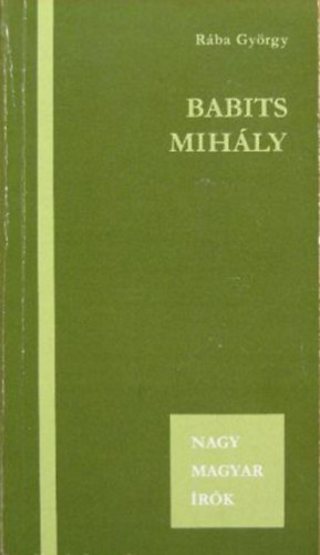 Rába György - Babits Mihály (Nagy magyar írók)