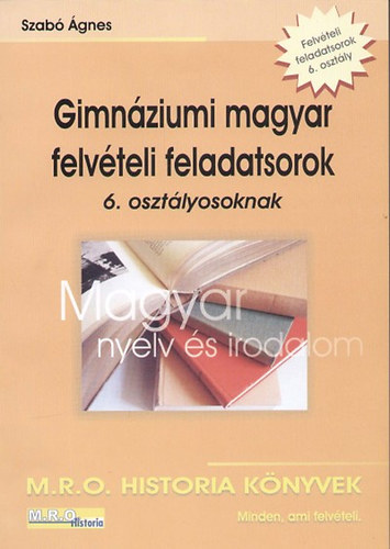 Gimnziumi magyar felvteli feladatsorok 6. osztlyosoknak