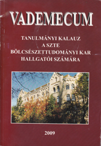 VADEMENCUM - Tanulm�nyi kalauz a SZTE b�lcs�szettudom�nyi kar hallgat�i sz�m�ra 2009