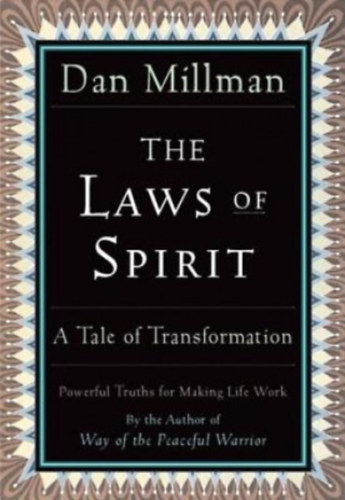 Dan Millman - The Laws of Spirit: Simple, Powerful Truths for Making Life Work