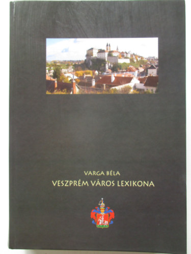 Varga Bla - Veszprm vros lexikona
