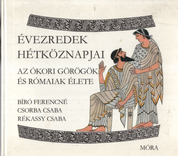 Br-Csorba-Rkassy - vezredek htkznapjai: Az kori grgk s rmaiak lete
