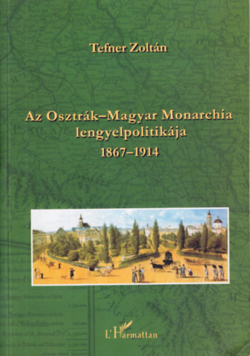 Az Osztr�k-Magyar Monarchia lengyelpolitik�ja 1867-1914