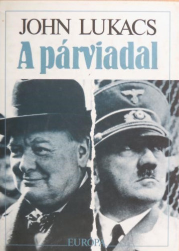 A prviadal   -  A nyolcvannapos prbaj Churchill s Hitler kztt 1940. mjus 10-jlius 31. - Szerkeszt Barkczi Andrs