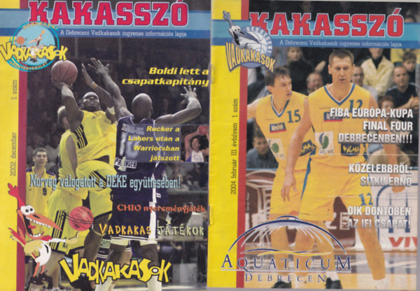 3 db Kakassz ( 2002. december,  2004. februr,  2004. szeptember )