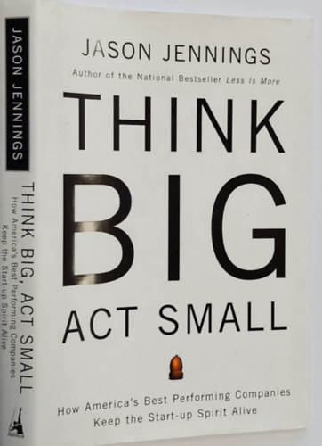 Think Big, Act Small: How America's Best Performing Companies Keep the Start-up Spirit Alive (zleti vllalkozssal kapcsolatos ktet, angol nyelven)