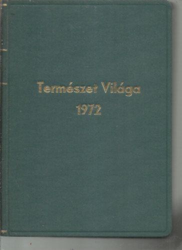 Dala Lszl  (szerk.) - Termszet vilga - a termszettudomnyi kzlny 103. vfolyama egybektve 1972