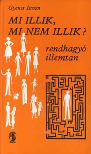 Gyenes Istvn - Mi illik,mi nem illik? (rendhagy illemtan)