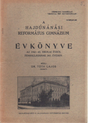 A Hajd�n�n�si Reform�tus Gimn�zium  �vk�nyve az 1942-43. iskolai �vr�l fenn�ll�s�nak 243. �v�ben