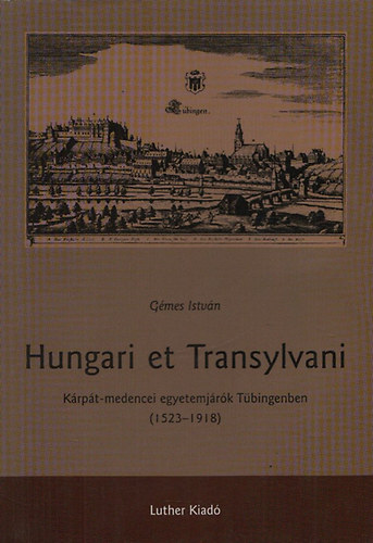 Hungari et Transylvani - Krpt-medencei egyetemjrk Tbingenben (1523-1918)