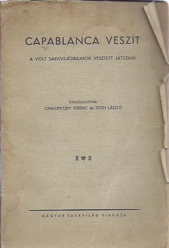 Tth Lszl Chalupetzky Ferenc - Capablanca veszit - A volt sakkvilgbajnok vesztett jtszmi