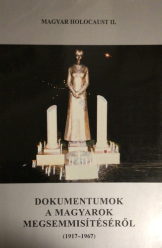 Magyar holocaust II. - Dokumentumok a magyarok megsemmistsrl (1917-1967)