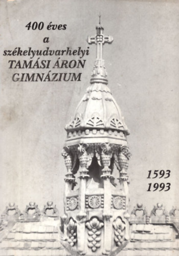 Albert D�vid - 400 �ves a sz�kelyudvarhelyi Tam�si �ron Gimn�zium