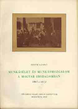 Gerb Lszl - Munkslet s munksmozgalom a magyar irodalomban 1867-1872