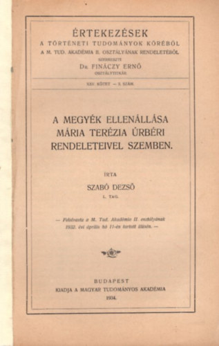 Szab Dezs - A megyk ellenllsa Mria Terzia rbri rendeleteivel szemben - rtekezsek a Trtneti Tudomnyok Krbl a M. Tud. Akadmia II. osztlynak rendeletbl