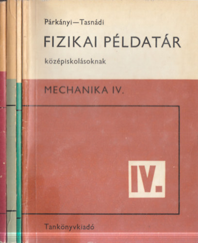 4 db Fizikai p�ldat�r k�z�piskol�soknak: Elektrodinamika I-II. + Mechanika III-IV.